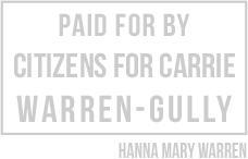 Paid for by CITIZENS FOR CARRIE WARREN-GULLY. Registered agent: HANNA MARY WARREN